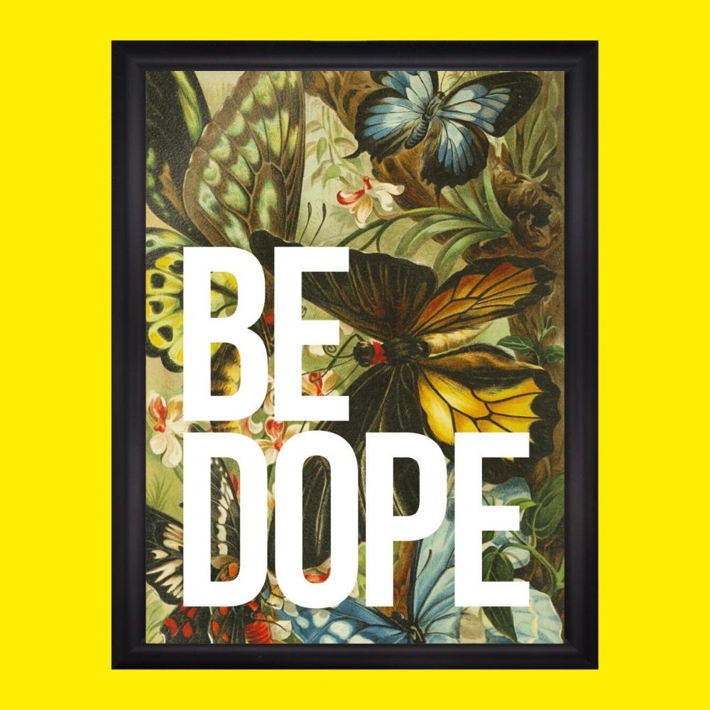 butterfly art print with large typography white text saying Be Dope